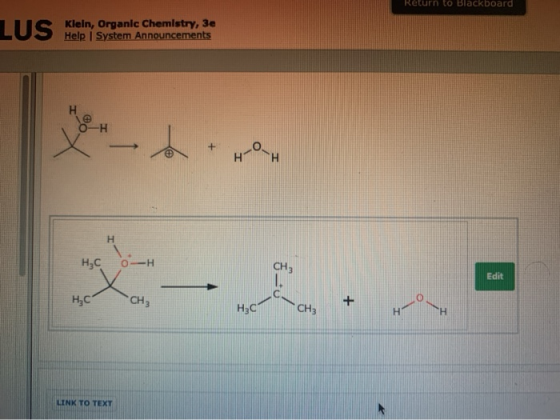 Return to Blackboard LUS IIS Klein, Organic Chemistry, 3e Help System Announcements H HOH HỌC 0-H Edit H₂C CH₂ HC CH + - LINK