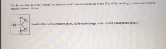 The formal charge is the charge an element would have in a molecule or ion if all of the bonding electrons were shared equa