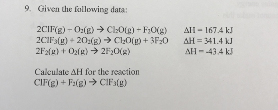 9. Given the following data: 2C1F(g) + O2(g) → Cl2O(g) + F20(g) 2C1F3(g) + 2O2(g) → Cl2O(g) + 3F20 2F2(g) + O2(g) → 2F20(g) A