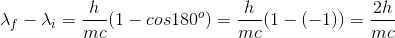 \lambda_f - \lambda_i =\frac{h}{mc}(1-cos180^o)=\frac{h}{mc}(1-(-1))=\frac{2h}{mc}
