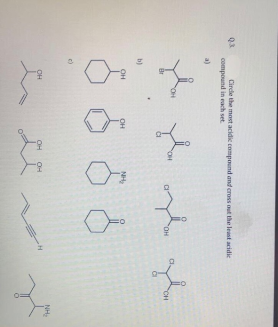 Q.3. Circle the most acidic compound and cross out the least acidic compound in each set. ou la olagla ОН OH ОН Br ОН он NH2