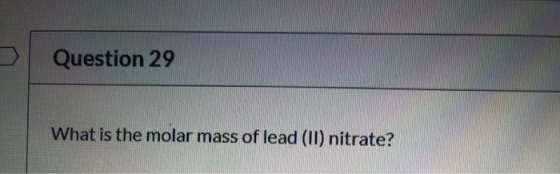 Question 29 What is the molar mass of lead (II) nitrate?