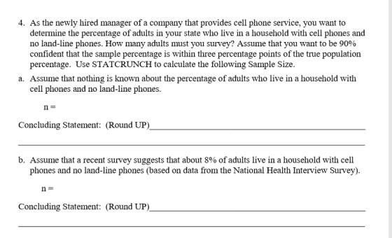 4. As the newly hired manager of a company that provides cell phone service, you want to determine the percentage of adults i