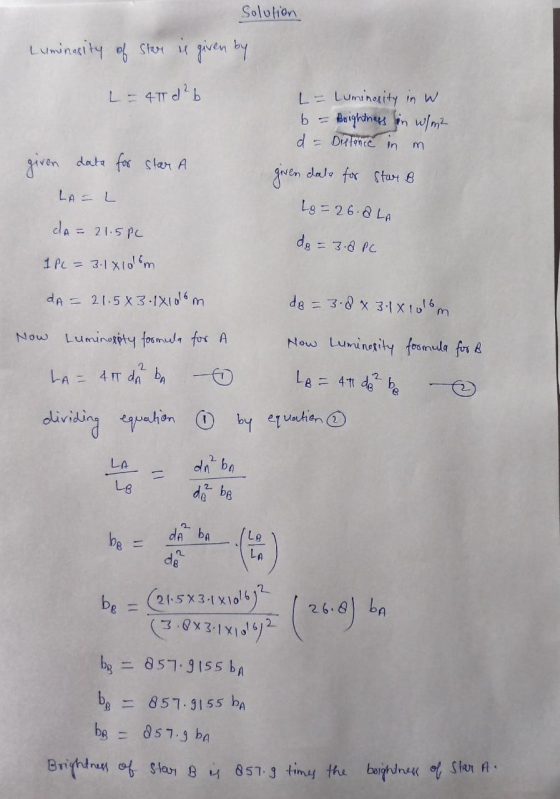 Solution Luminosity of Star is given by = 4T d²b L- Luminosity in w b = Brightness in w/ m2 d = Distance in m given date for