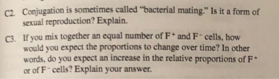 O Conjugation is sometimes called bacterial mating. Is it a form of sexual reproduction? Explain. 63. If you mix together a