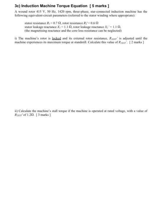 3c) Induction Machine Torque Equation [ 5 marks ] A wound rotor 415 V, 50 Hz, 1420 rpm, three-phase, star-connected induction