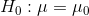 H_{0}:\mu=\mu_{0}
