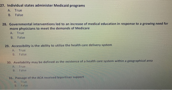 27. Individual states administer Medicaid programs A. True B. False 28. Governmental interventions led to an increase of medi