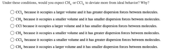 Under these conditions, would you expect CH, or CCI, to deviate more from ideal behavior? Why? OCCI, because it occupies a la