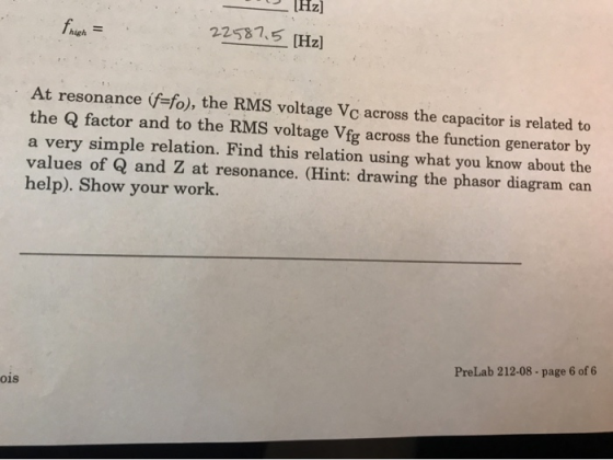 TU [Hz] 22587,5 [Hz] At resonance (f=fo), the RMS voltage Vc across the capacitor is related to the Q factor and to the RMS v