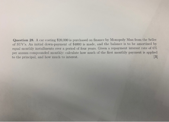 Question 28. A car costing $20,000 is purchased on finance by Monopoly Man from the Seller of SUVs. An initial down-payment