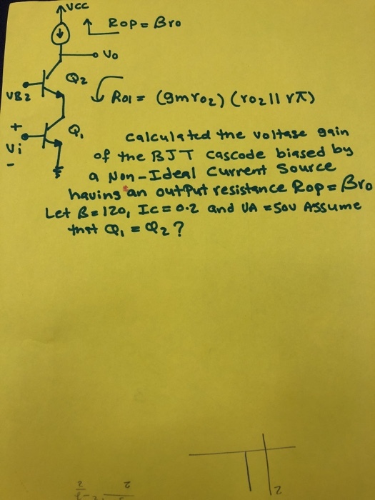 VCC Ne Vi of tme BJT cascode biased by a Non- del current Sour ce hauins an outPut resistnce Rop Bro て 2.