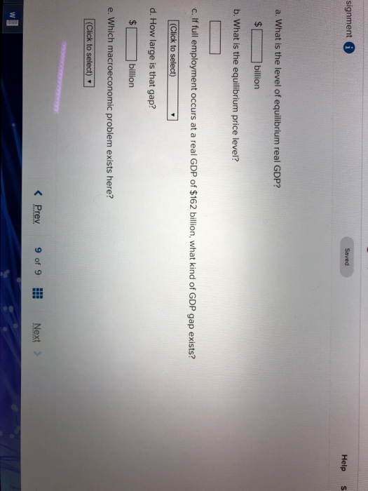signment i Saved HelpS a. What is the level of equilibrium real GDP? $ billion b. What is the equilibrium price level? c. If
