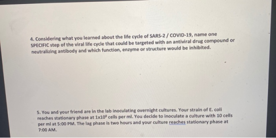 4. Considering what you learned about the life cycle of SARS-2/COVID-19, name one SPECIFIC step of the viral life cycle that