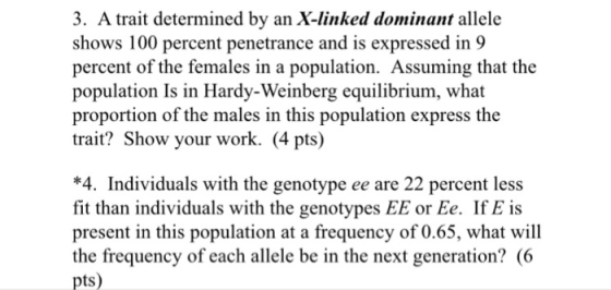 3. A trait determined by an X-linked dominant allele shows 100 percent penetrance and is expressed in 9 percent of the female