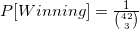 P[Winning] = \frac{1}{\binom{42}{3}}