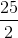 \frac{25}{2}