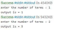 Success #std in #stdoutos 4540KB enter the number of terms: 1 output is 1 Success #std in #stdout 0s 9432KB enter the number