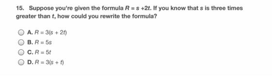 15. Suppose youre given the formula R = s +2t. If you know that s is three times greater than t, how could you rewrite the f