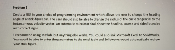 Problem 3 Create a GUI in your choice of programming environment which allows the user to change the heading angle of a stick