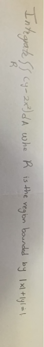 2x²) d A whe R is the region bounded by Ixl+lyl = 1