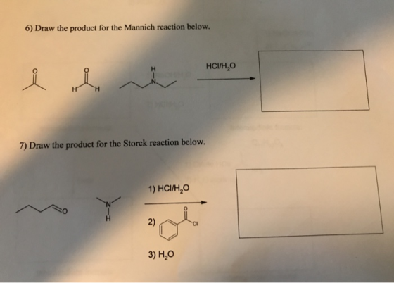 6) Draw the product for the Mannich reaction below. HCI/H, erine hemo 7) Draw the product for the Storck reaction below. 1) H
