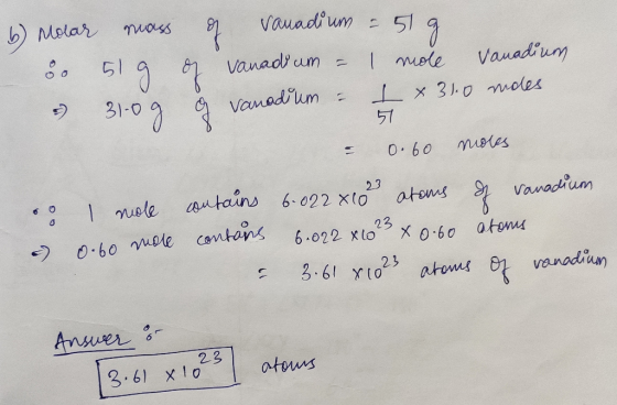 6) Molar mass of vanadium = 519 - 80 519 of vanadium = 1 mole vanadium - 31-09 9 vanadium = I x 31.0 mides 57 = 0.60 moles so