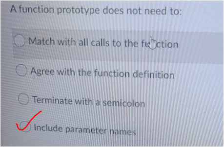 A function prototype does not need to: Match with all calls to the fiction Agree with the function definition Terminate with