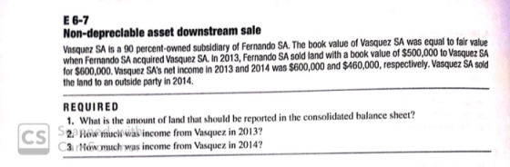 E 6-7 Non-depreciable asset downstream sale Vasquez SA is a 90 percent-owned subsidiary of Fernando SA. The book value of Vas