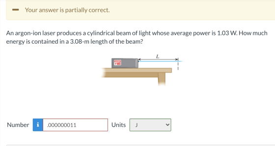 Your answer is partially correct. An argon-ion laser produces a cylindrical beam of light whose average power is 1.03 W. How
