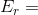 E_{r} =
