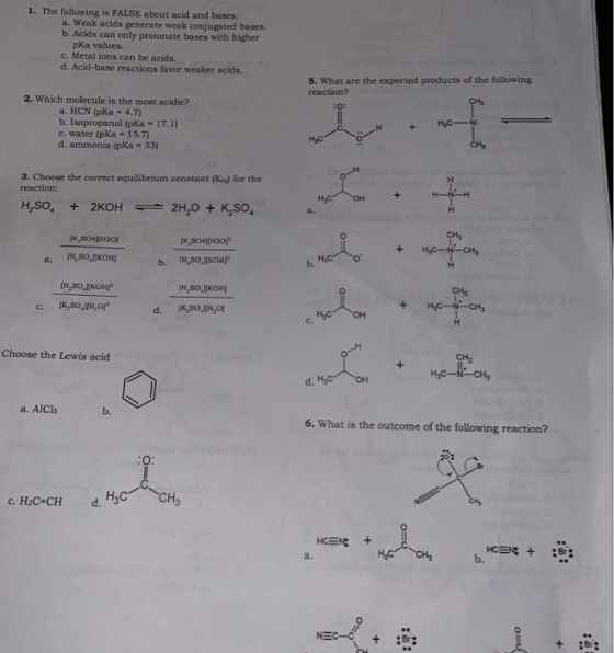1. The following is FALSE about acid and bases: a. Weak acids generate weak conjugated bases. b. Acids can only protonate bas