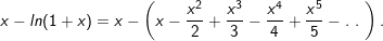 \small x-ln(1+x) = x-\left (x - \frac{x^2}{2}+\frac{x^3}{3}-\frac{x^4}{4}+\frac{x^5}{5}- . \ . \ \right ).