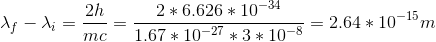 \lambda_f - \lambda_i=\frac{2h}{mc}=\frac{2*6.626*10^{-34}}{1.67*10^{-27}*3*10^{-8}}=2.64*10^{-15}m