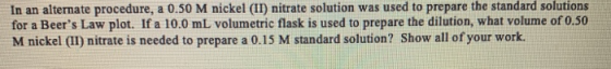 In an alternate procedure, a 0.50 M nickel (II) nitrate solution was used to prepare the standard solutions for a Beers Law