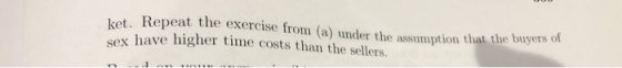 ket. Repeat the exercise from (a) under the assumption that the buyer sex have higher time costs than the sellers.