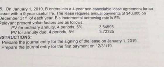 5. On January 1, 2019, B enters into a 4-year non-cancelable lease agreement for an asset with a 9-year useful life. The leas