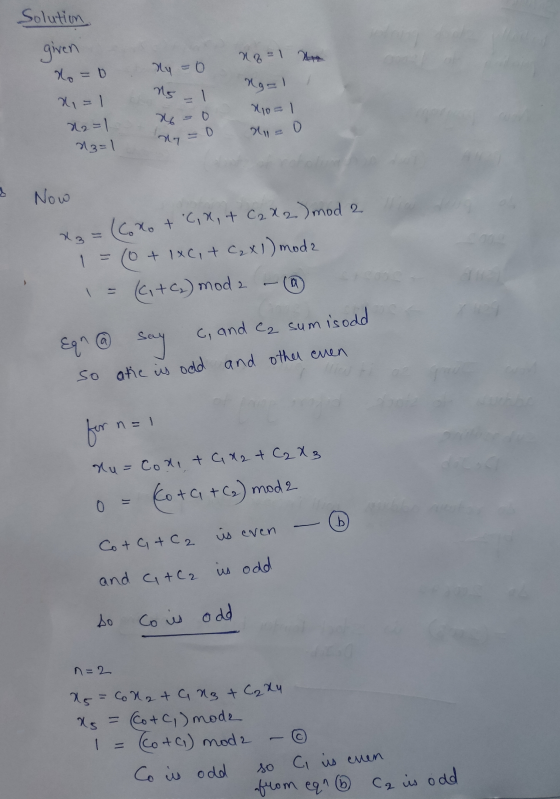 Solution given x 2 = 1 ta Ny=0 x = 6 Ns - x = 1 22=1 13=1 0 0 xo=1 2ད། 0 n Now x3 = (Coxo + C, X, + C2 X 2 ) mod 2 (0 + 1xc,