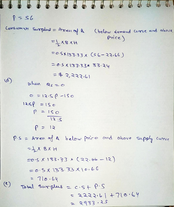 P-S6 Consumer Surplus = Aren of A (below demand curve and above price) 딜XBH =0.5X133.33 x (S6-22166) cos X 133.33* 33.24 = $