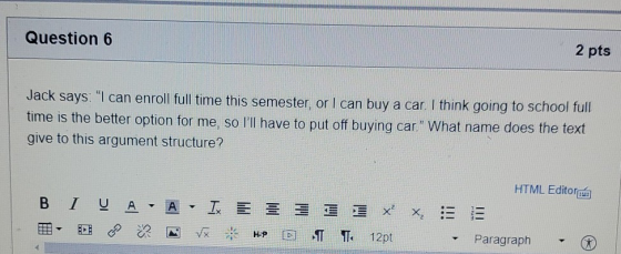 Question 6 2 pts Jack says: I can enroll full time this semester, or I can buy a car. I think going to school full time is t