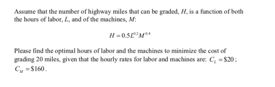 Assume that the number of highway miles that can be graded, H, is a function of both the hours of labor, L, and of the machin