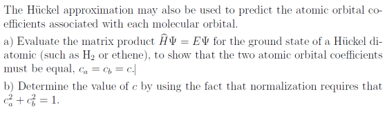 The Hückel approximation may also be used to predict the atomic orbital co- efficients associated with each molecular orbital