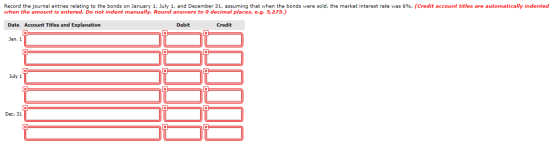Record the journal entries relating to the bonds on January 1, July 1, and December 31, assuming that when the bonds were sol