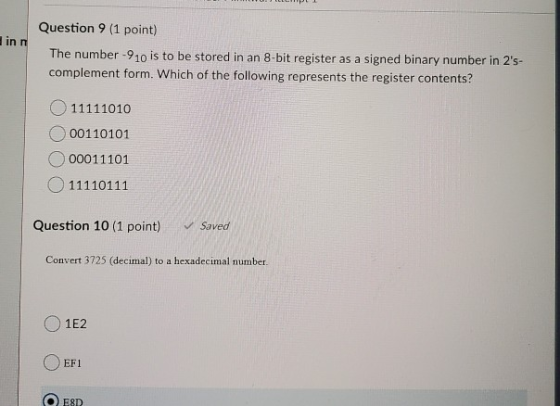 Question 9 (1 point) in The number - 9 10 is to be stored in an 8-bit register as a signed binary number in 2s- complement f