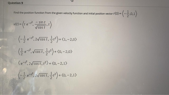 Question 9 Find the position function from the given velocity function and initial position vector v (0) = (t e-7 TO 2) H erz