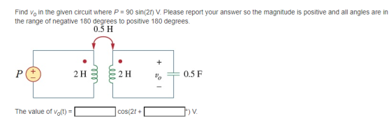 Find v, in the given circuit where P = 90 sin(2t) V. Please report your answer so the magnitude is positive and all angles ar