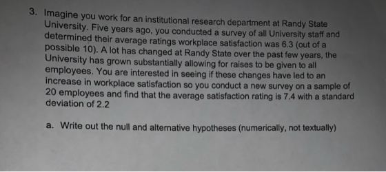 3. Imagine you work for an institutional research department at Randy State University. Five years ago, you conducted a surve