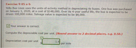 Exercise 9-05 a-b Yello Bus Lines uses the units-of-activity method in depreciating its buses. One bus was purchased on Janua