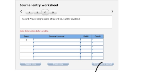 Journal entry worksheet < A B C D Record Prince Corps share of Sword Co.s 20x7 dividend. Note: Enter debits before credits