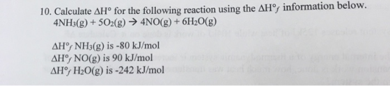 10. Calculate AHº for the following reaction using the AHⓇ information below. 4NH3(g) + 5O2(g) → 4NO(g) + 6H2O(g) AH NH3(g) i